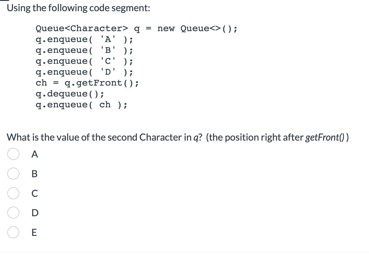  Using the following code segment: Queueq=>()=q*q 
