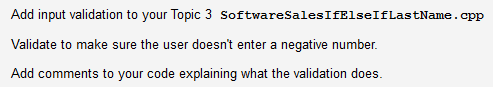  Add input validation to your Topic 3 SoftwareSales IfElseIflastName.cpp Validate to