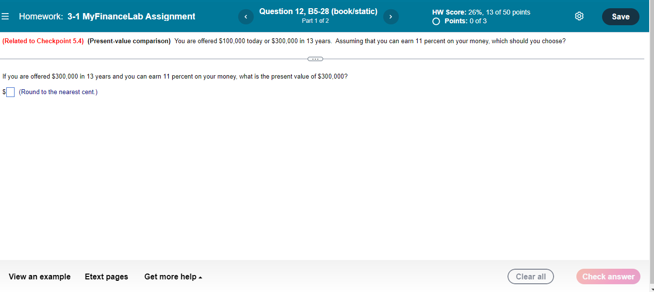  Homework: 3-1 MyFinanceLab Assignment (Related to Checkpoint 5.4) (Present-value comparison) You