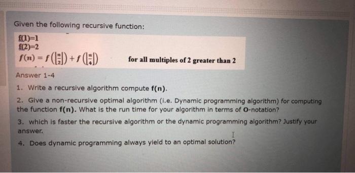 algorithms Given the following recursive function: f(1)=1 f(2)=2 f(n) = f (13+5