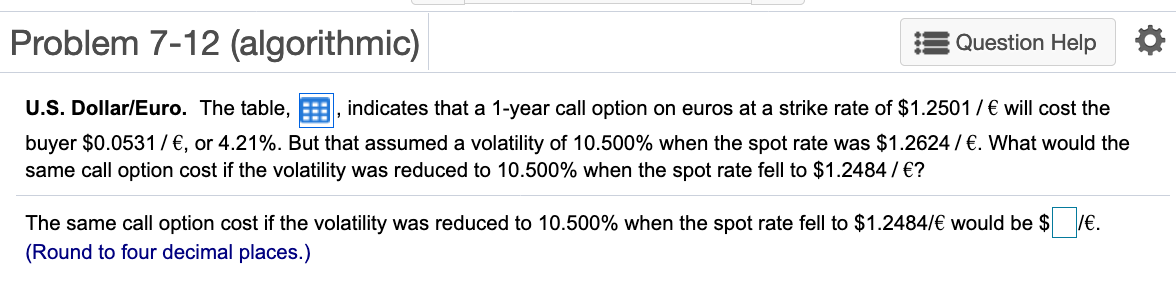  Problem 7-12 (algorithmic) Question Help U.S. Dollar/Euro. The table, E., indicates