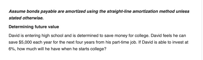  Assume bonds payable are amortized using the straight-line amortization method unless