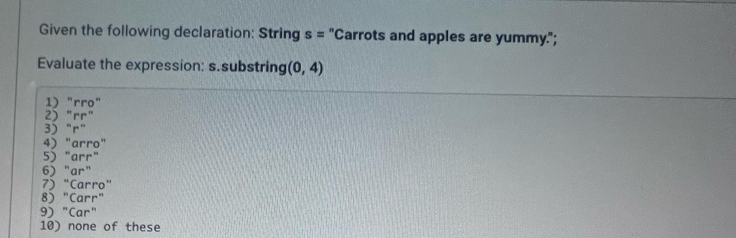  Given the following declaration: String s = "Carrots and apples are