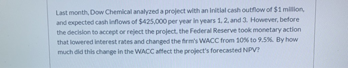  Last month, Dow Chemical analyzed a project with an initial cash