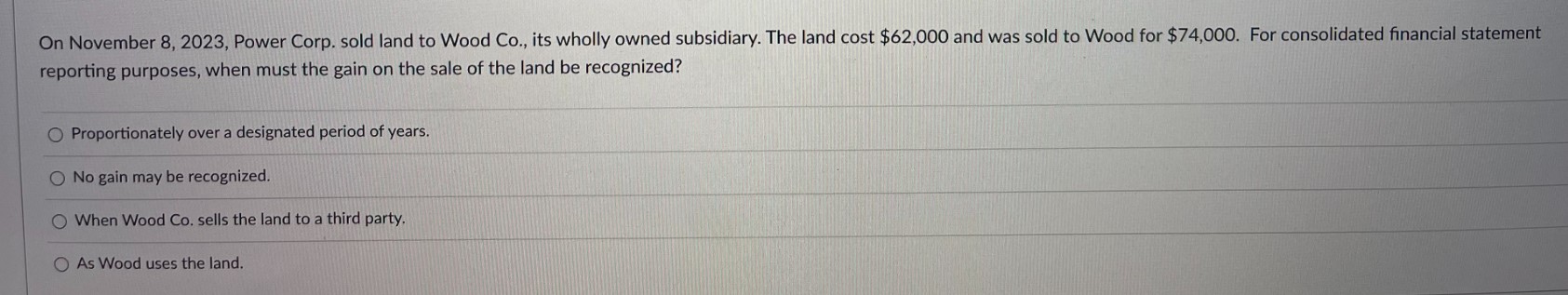  On November 8,2023, Power Corp. sold land to Wood Co., its