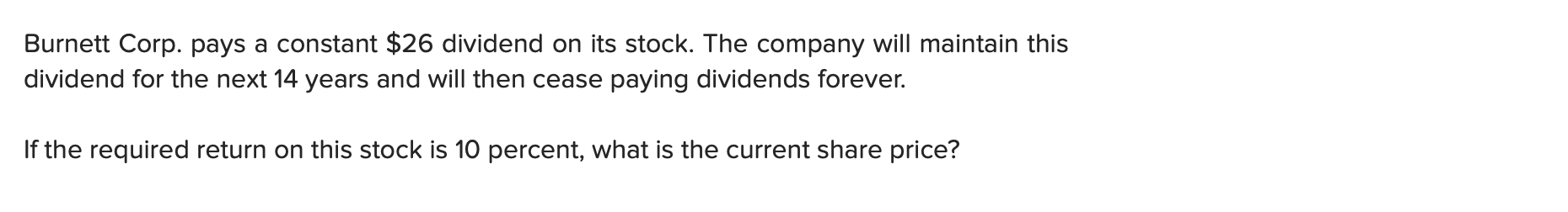 Please help with these question Burnett Corp. pays a constant $26 dividend