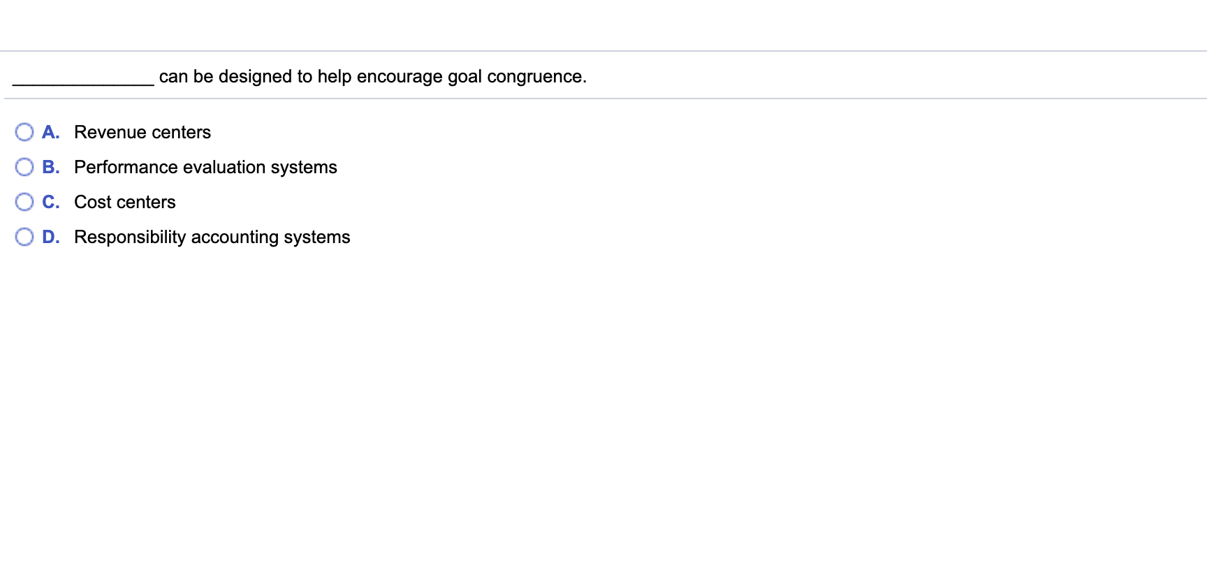  Please help! can be designed to help encourage goal congruence. A.