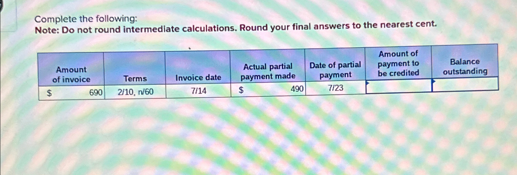  Complete the following: Note: Do not round intermediate calculations. Round your