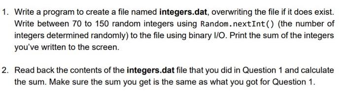  1. Write a program to create a file named integers.dat, overwriting