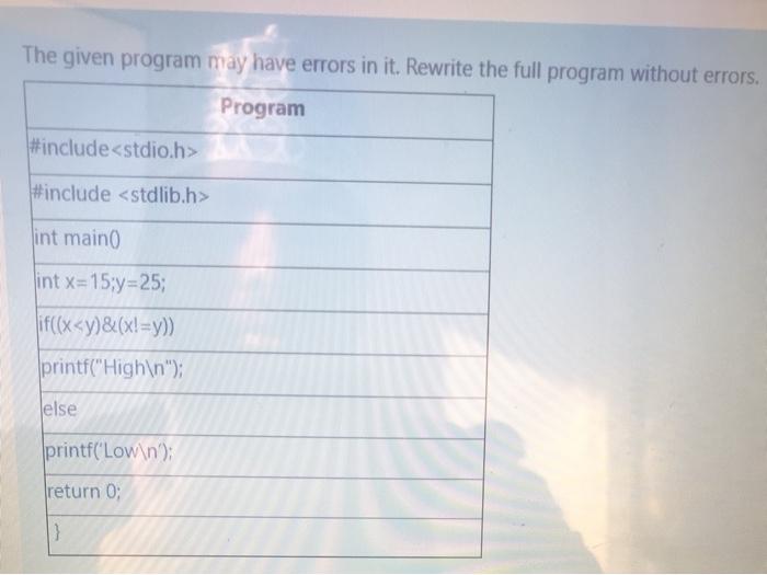  The given program may have errors in it. Rewrite the full
