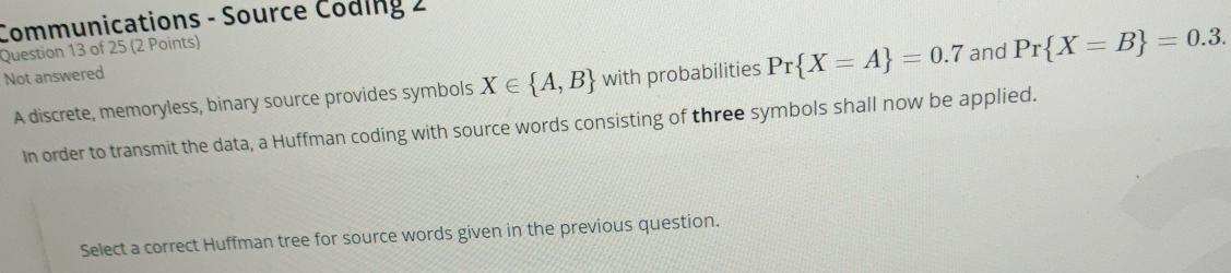  Communications - Source Coding 2 Question 13 of 25(2 Points) Not