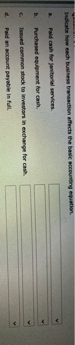  Indicate how each business transaction affects the basic accounting equation. a.