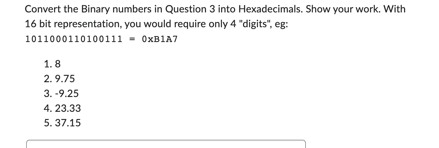 Convert the Binary numbers in Question 3 into Hexadecimals. Show your