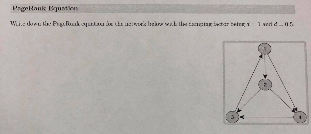  PageRank Equation Write down the PageRank equation for the network below
