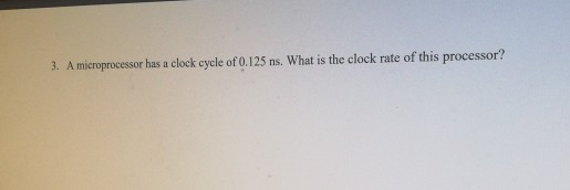  computer organization 3. A microprocessor has a clock cycle of 0.125