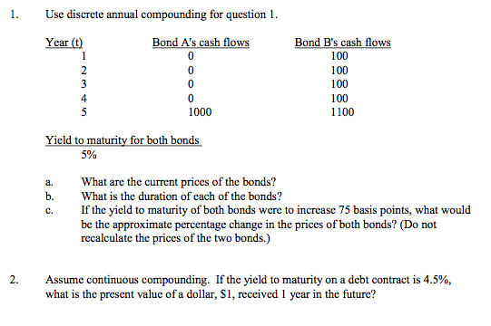 please show full work..Thanks! Use discrete annual compounding for question 1. Yield