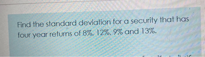  Find the standard deviation for a security that has four year