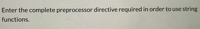  Enter the complete preprocessor directive required in order to use string