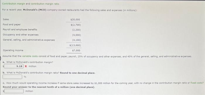  Contribution margin and contibution margin ratio For a recent year, McDonald's
