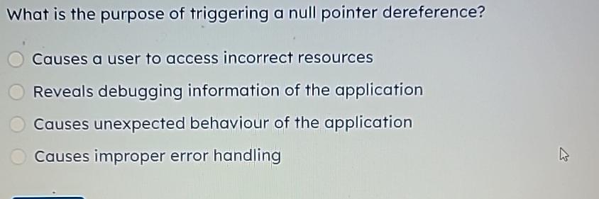  What is the purpose of triggering a null pointer dereference? Causes