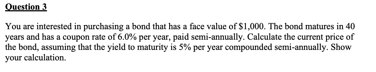 You are interested in purchasing a bond that has a face
