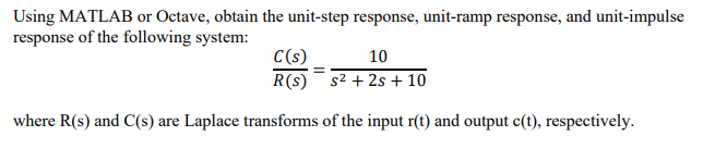  Using MATLAB or Octave, obtain the unit-step response, unit-ramp response, and