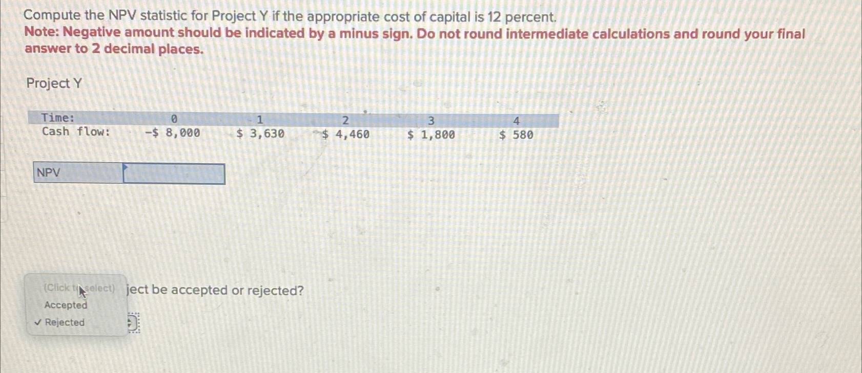  Compute the NPV statistic for Project Y if the appropriate cost