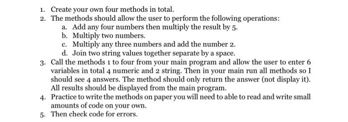  1. Create your own four methods in total. 2. The methods