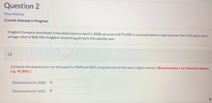  Question 2 View Policies Current Attempt in Progress Kingbird Company purchased