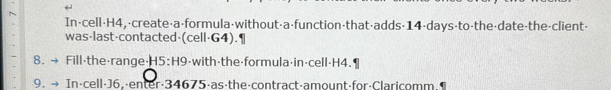  In-cell-H4,* create-a-formula-without-a-function-that-adds-14-days-to-the-date-the-client was-last-contacted-(cell-G4). uarr 8. Fill-the-range-H5:H9-with-the-formula-in-cell-H4. 