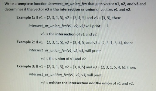 Answer in C++ Write a template function intersect_or union fen that gets