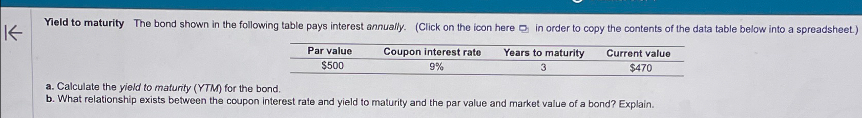  \table[[Par value,Coupon interest rate,Years to maturity,Current value],[$500,9%,3,$470 