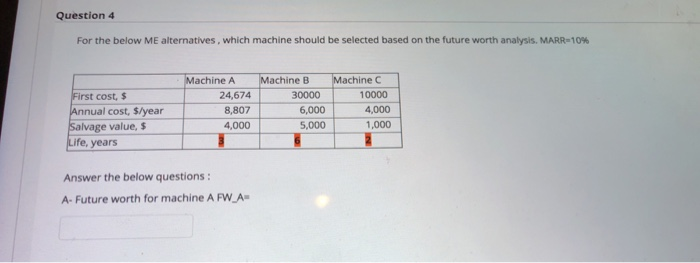  Question 4 For the below Me alternatives, which machine should be