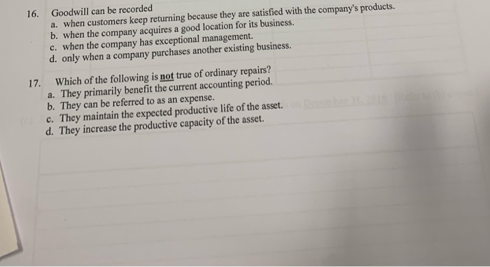  16. Goodwill can be recorded a. when customers keep returning because