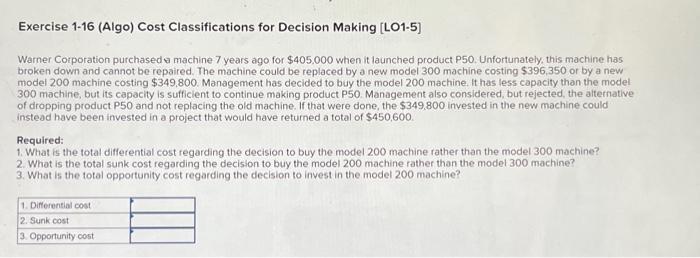  Exercise 1-16 (Algo) Cost Classifications for Decision Making [LO1-5] Warner Corporation