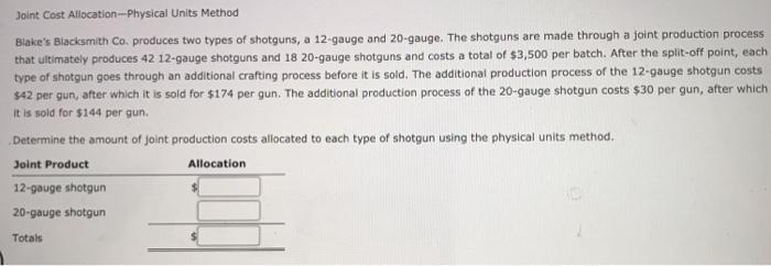  Joint Cost Allocation--Physical Units Method Blake's Blacksmith Co produces two types