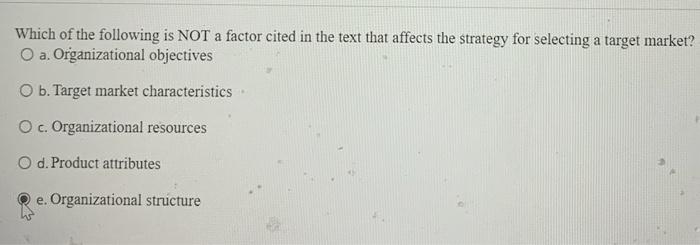 a. Organizational objectives O b. Target market characteristics O c. Organizational resources
