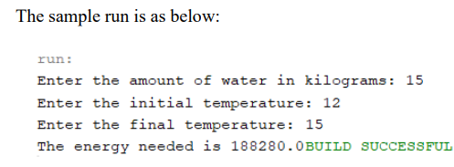 Write a Java program that calculates the energy needed to heat water