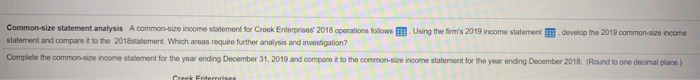  Common-size statement analysis A common-size income statement for Creek Enterprises 2018