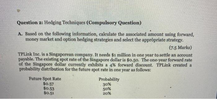  Question 2: Hedging Techniques (Compulsory Question) A. Based on the following