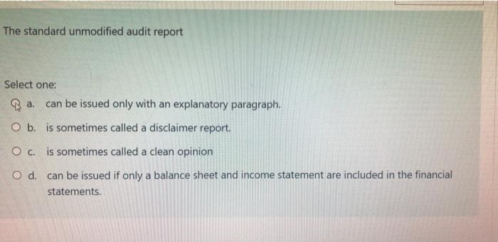  The standard unmodified audit report Select one: Ba can be issued