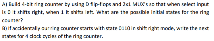  A) Build 4-bit ring counter by using D flip-flops and 2x1