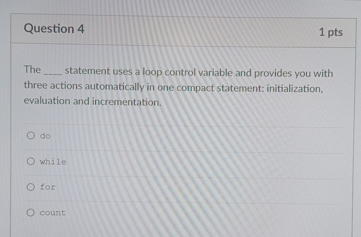  Question 4 1 pts The statement uses a loop control variable