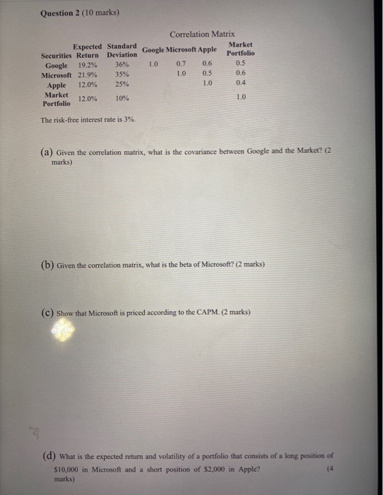  Question 2 (10 marks) Expected Standard Securities Return Deviation Google 19.29