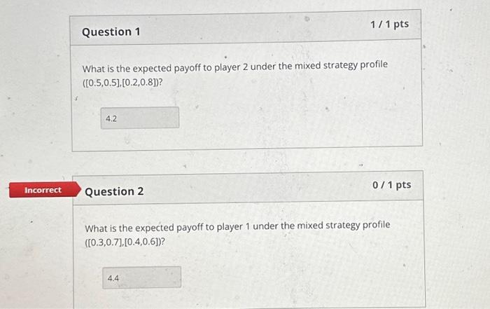 strategy profile ([0.5,0.5],[0.2,0.8]) ? Question 2 What is the expected payoff to