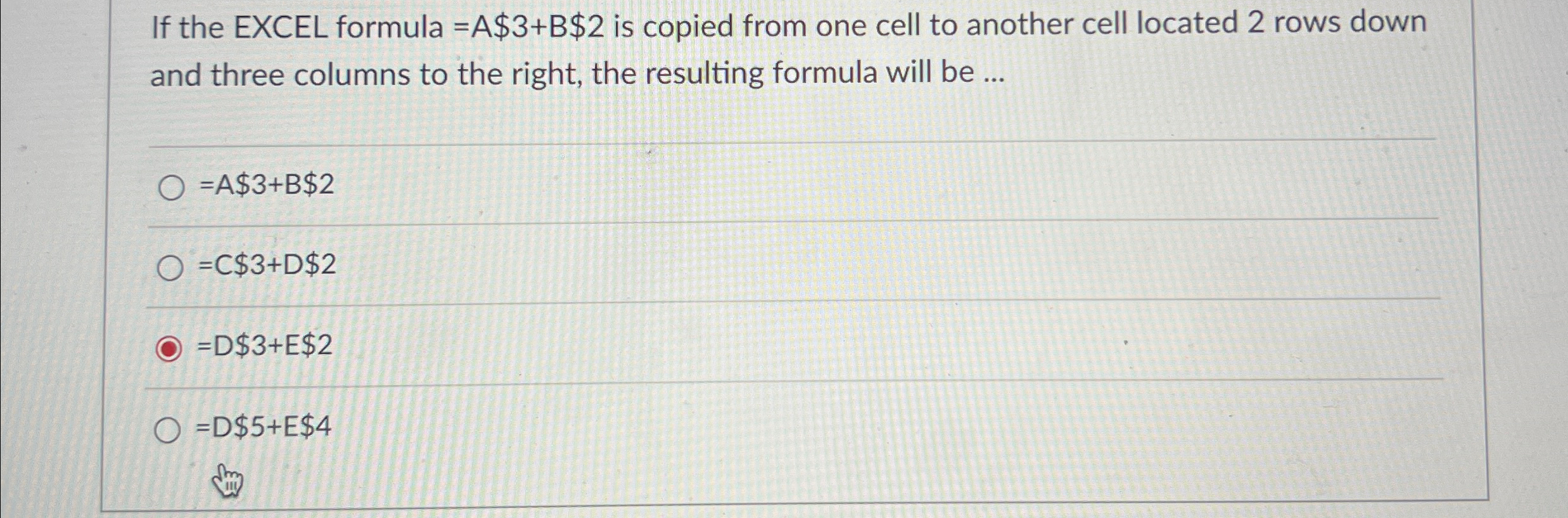  If the ExCEL formula =A$3+B$2 is copied from one cell to
