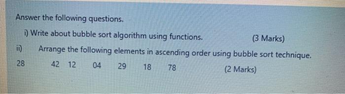  Answer the following questions, 1) Write about bubble sort algorithm using