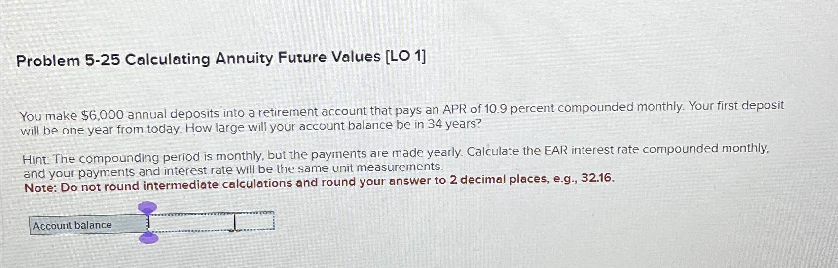  Problem 5-25 Calculating Annuity Future Values [LO 1] You make $6,000