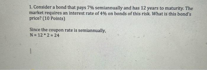  1. Consider a bond that pays 7% semiannually and has 12