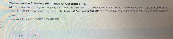 for Questions 3 - 6. After graduating with your degree, you have